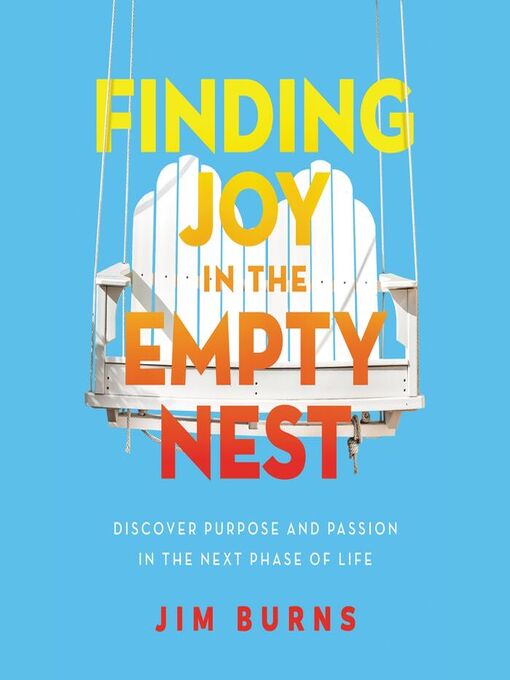 Title details for Finding Joy in the Empty Nest by Jim Burns, Ph.D - Available